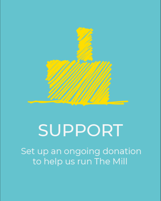 Illustration of the Mill in yellow on robin egg blue, Text underneath illustration reads as Support - Set up an ongoing donation to help us run The Mill.
